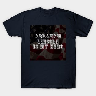 Abraham Lincoln is my hero T-Shirt